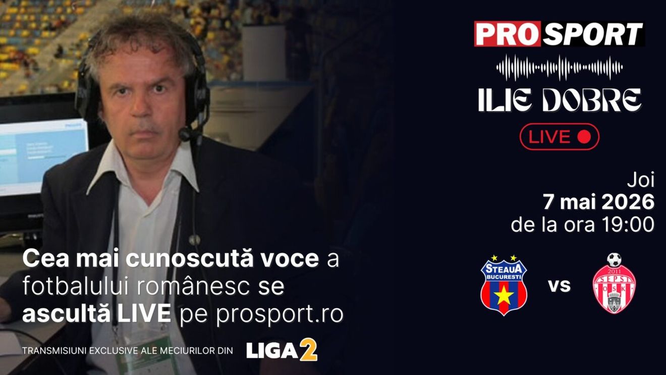 Ilie Dobre comentează LIVE pe ProSport.ro meciul Steaua - Sepsi Sf. Gheorghe, joi, 7 mai 2026, de la ora 19:00