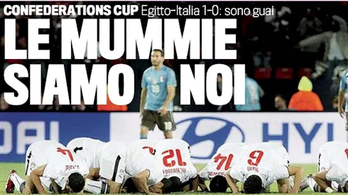 Presa italiană după eșecul cu Egipt:** Mumiile suntem noi!