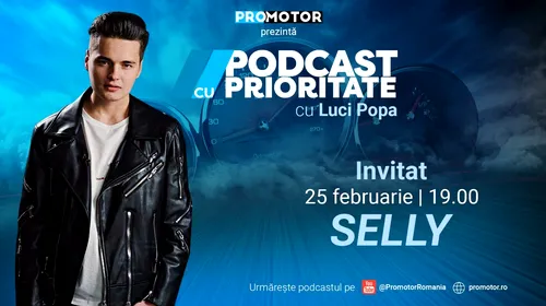 Selly este invitatul celei de-a doua ediții „Podcast cu prioritate”. Aceasta va fi difuzată sâmbătă, 25 februarie, începând cu ora 19:00