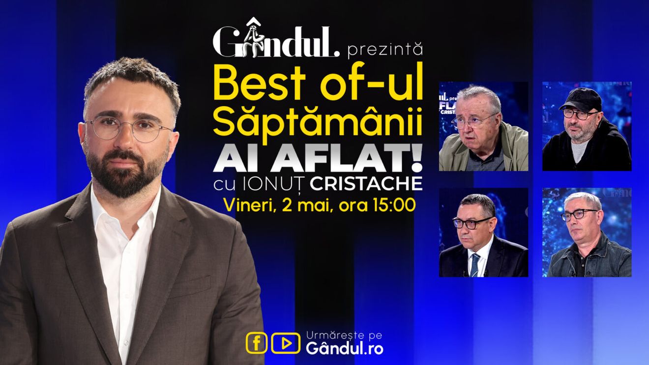 Gândul prezintă Best Of Ai aflat! Cu Ionuț Cristache - vineri, 2 mai, de la ora 15.00