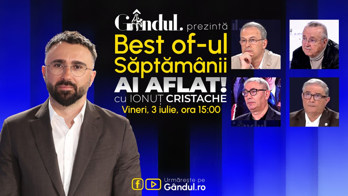 Gândul prezintă Best Of Ai aflat! Cu Ionuț Cristache - vineri, 3 iulie, de la ora 15.00