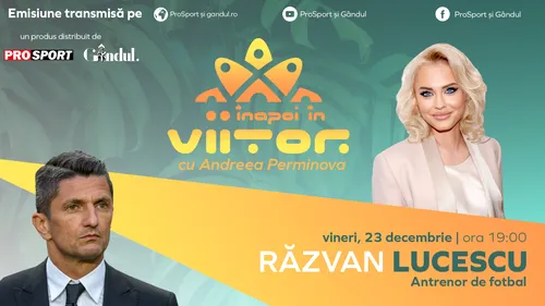 Răzvan Lucescu este invitat la „Înapoi în viitor cu Andreea Perminova”, vineri, 23 decembrie, de la ora 19:00