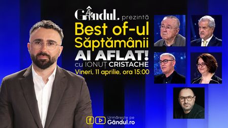 Gândul prezintă Best Of Ai aflat! Cu Ionuț Cristache - vineri, 11 aprilie, de la ora 15.00
