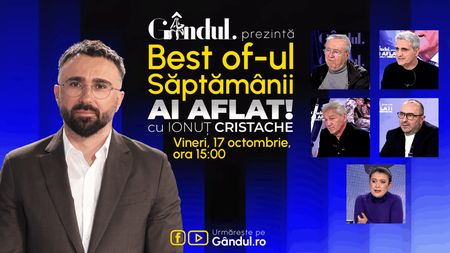 Gândul prezintă Best Of Ai aflat! Cu Ionuț Cristache - vineri, 17 octombrie, de la ora 15.00