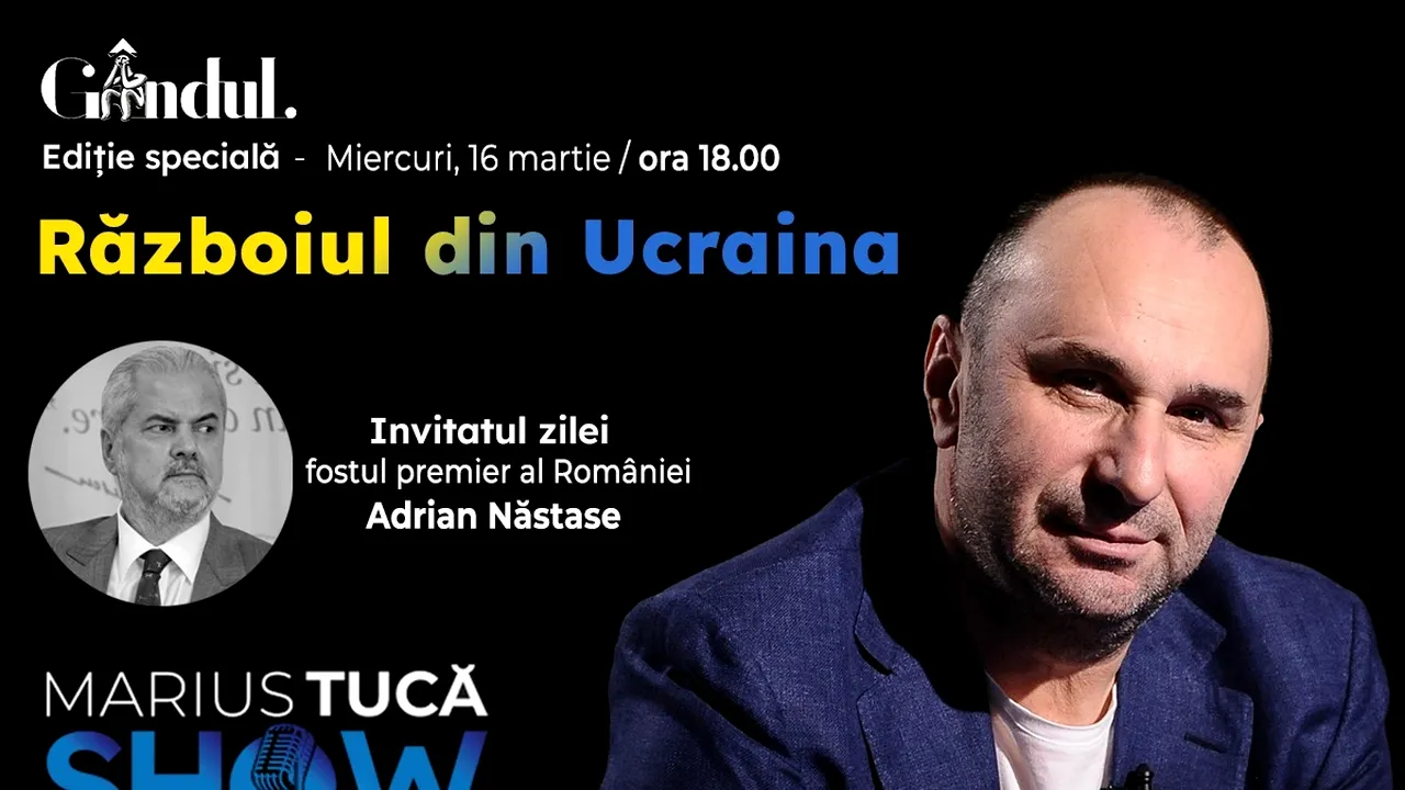 Marius Tucă Show – ediție specială ”Războiul din Ucraina” pe gandul.ro