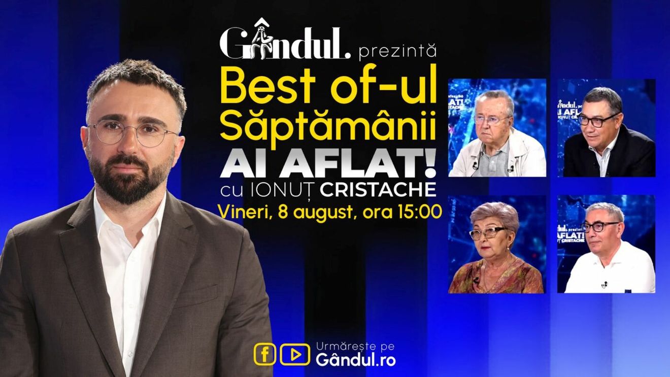 Gândul prezintă Best Of Ai aflat! Cu Ionuț Cristache - vineri, 8 august, de la ora 15.00