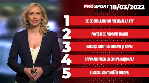 ProSport News | De ce Răzvan Burleanu nu are rival la FRF. Cele mai importante știri ale zilei | VIDEO