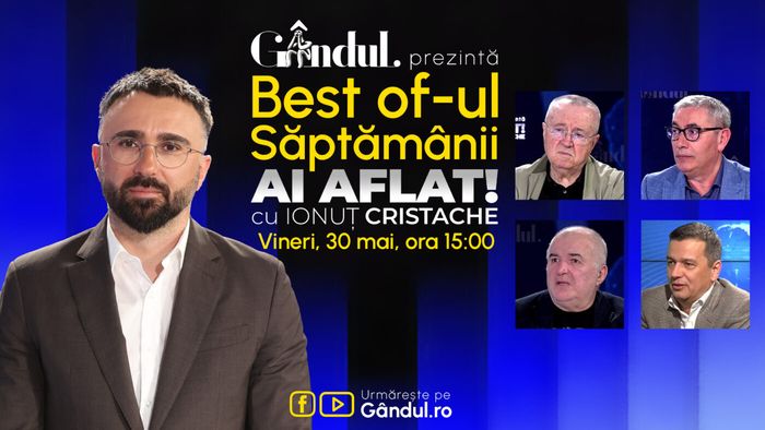 Gândul prezintă Best Of Ai aflat! Cu Ionuț Cristache - vineri, 30 mai, de la ora 15.00