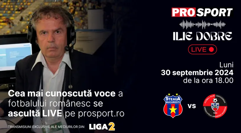 Ilie Dobre comentează LIVE pe ProSport.ro meciul Steaua - FK Miercurea Ciuc, luni, 30 septembrie 2024, de la ora 18.00