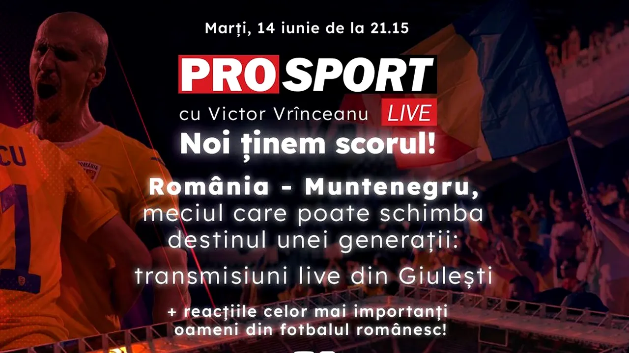 ProSport Live, ediție specială pe prosport.ro! România - Muntenegru, meciul care poate schimba destinul unei generații: transmisiuni live din Giulești + reacțiile celor mai importanți oameni din fotbalul românesc!