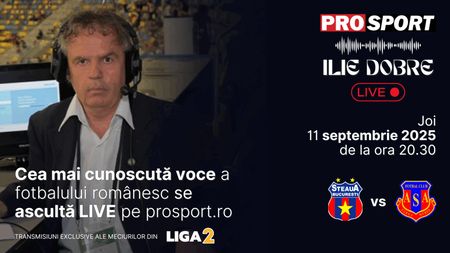 Ilie Dobre comentează LIVE pe ProSport.ro meciul Steaua - A.S.A. Târgu Mureș, joi, 11 septembrie 2025, de la ora 20.30