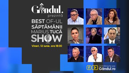 Gândul prezintă Best of Marius Tucă Show - vineri, 12 iunie, de la ora 18.00
