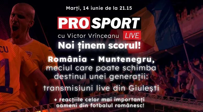 ProSport Live, ediție specială pe prosport.ro! România - Muntenegru, meciul care poate schimba destinul unei generații: transmisiuni live din Giulești + reacțiile celor mai importanți oameni din fotbalul românesc!