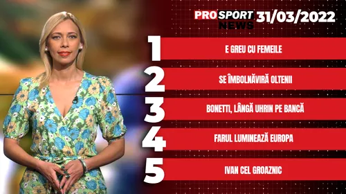 ProSport News | E greu cu femeile. Dario Bonetti, lângă <i class='ep-highlight'>Dusan</i> Uhrin pe bancă. Cele mai importante știri ale zilei | VIDEO