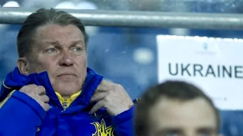 Blohin, dezamăgit de elevii săi:** „Euro-2012 nu este campionatul ucrainean”