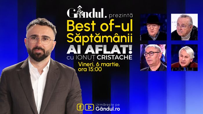 Gândul prezintă Best Of Ai aflat! Cu Ionuț Cristache - vineri, 6 martie, de la ora 15.00