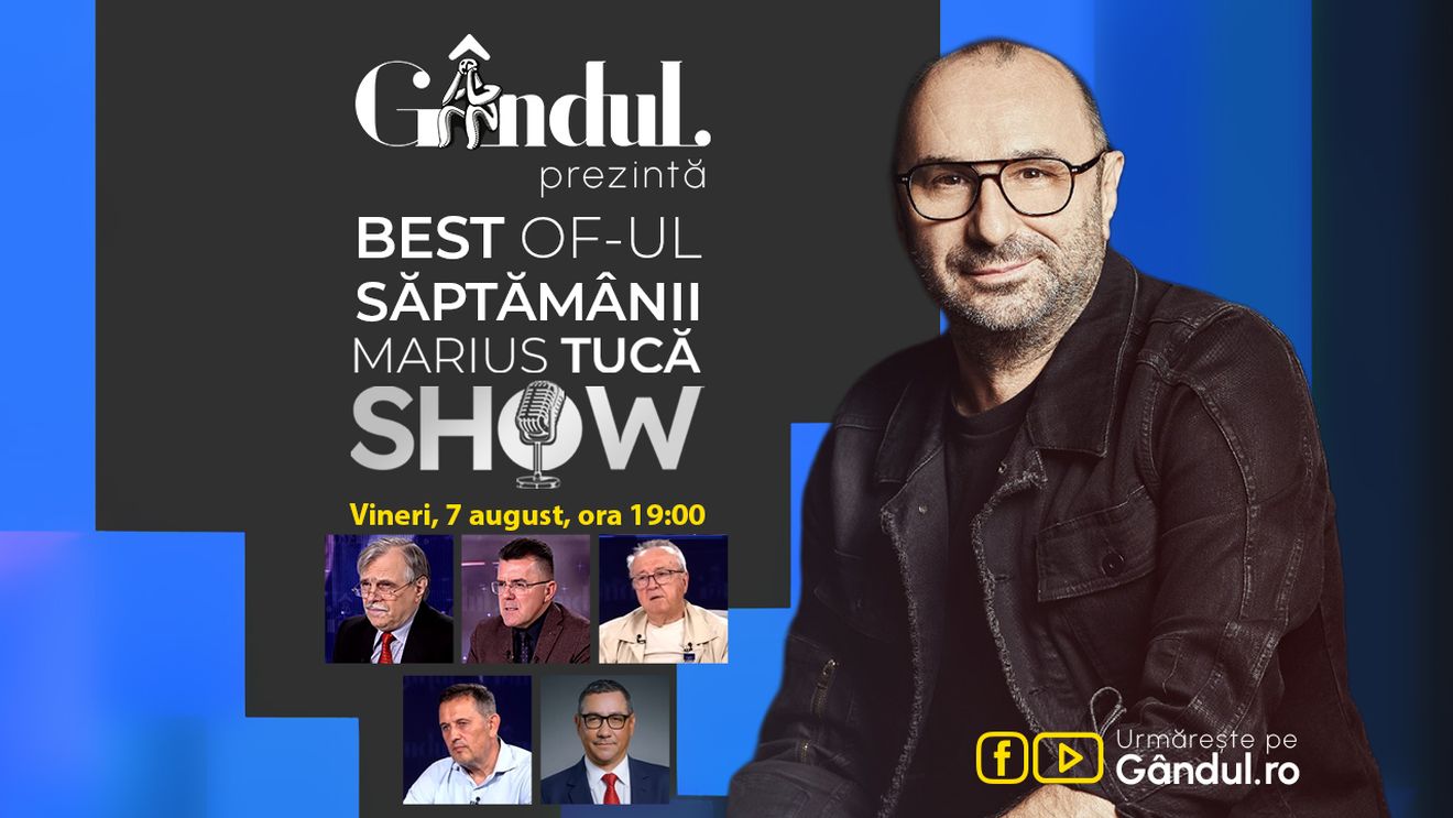Gândul prezintă Best of Marius Tucă Show - vineri, 7 august, de la ora 19:00