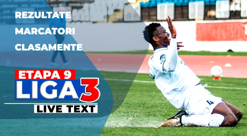 Etapa 9 Liga 3 | Primele 25 de jocuri ale rundei au loc astăzi, mai multe decât sunt programate sâmbătă. Șase echipe sunt neînvinse în acest sezon