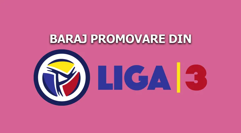 Premieră negativă în lupta pentru promovarea în Liga 2: trei din cele zece dueluri din faza semifinală a barajului nu se dispută! FRF a dat vestea cu trei zile înainte de jocuri!