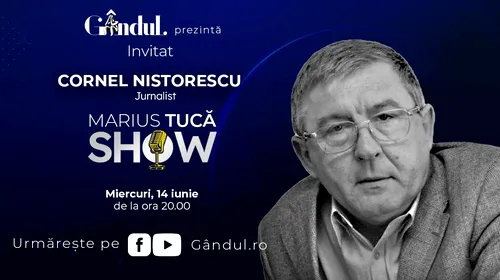 Marius Tucă Show începe miercuri, 14 iunie, de la ora 20.00, live pe gândul.ro. Invitat: Cornel Nistorescu