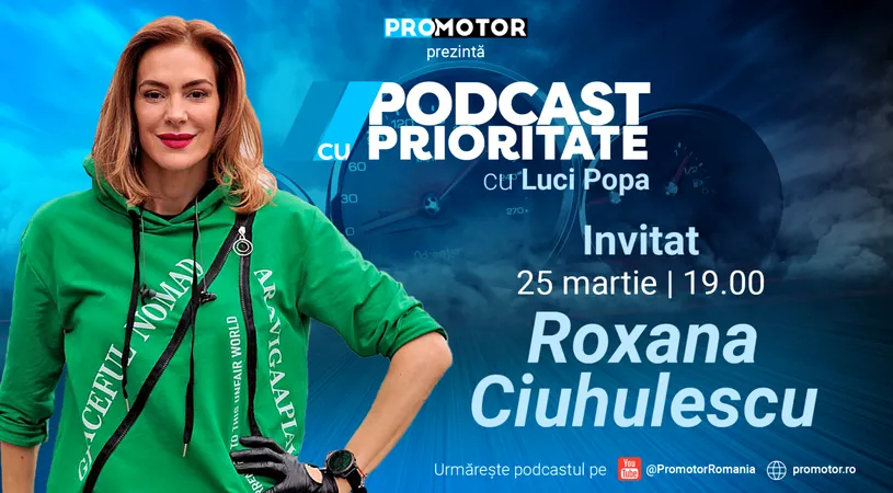 Roxana Ciuhulescu la „Podcast cu prioritate” #4. Noul episod apare sâmbătă, 25 martie, ora 19:00