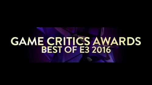 E3 2016 Game Critics Awards – iată lista câștigătorilor