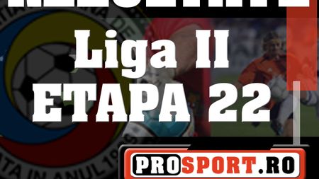 Rezultatele etapei a 22-a din Liga II