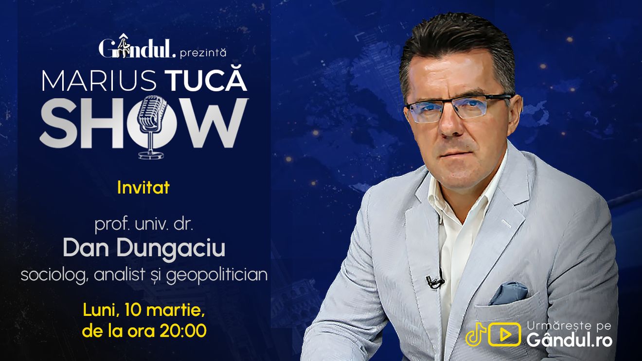 Marius Tucă Show începe luni, 10 martie, de la ora 20.00, live pe gândul.ro. Invitat: prof. univ. dr. Dan Dungaciu