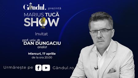 Marius Tucă Show începe miercuri, 17 aprilie, de la ora 20.00, live pe gândul.ro. Invitat: prof. univ. dr. Dan Dungaciu
