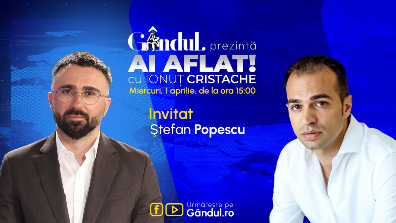 „Ai Aflat! cu Ionuț Cristache” începe miercuri, 1 aprilie, de la ora 15.00, live pe Gândul. Invitat: Ștefan Popescu