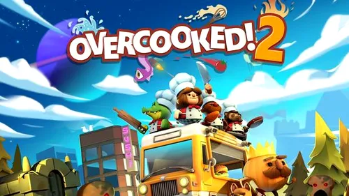 Overcooked 2 Review: ca la mama acasă