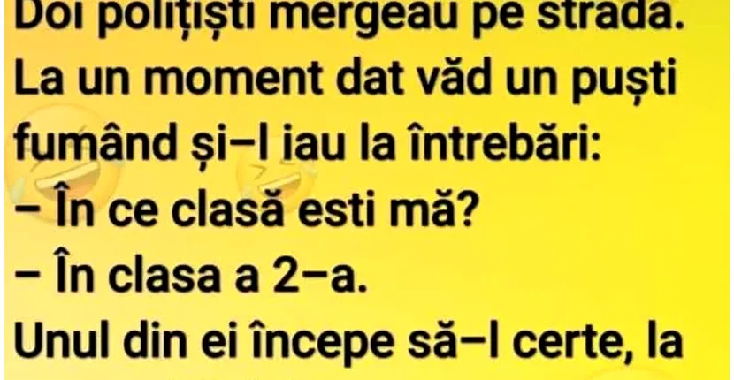 Bancul zilei 30 martie | Doi polițiști văd un puști fumând și-l iau la întrebări: În ce clasă ești, mă?
