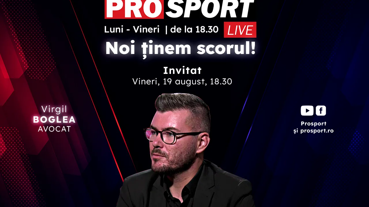 ProSport Live, o nouă ediție premium pe prosport.ro! Avocatul Virgil Boglea este invitatul special al emisiunii, de la 18:30!