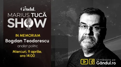 Gândul și Marius Tucă Show prezintă In Memoriam Bogdan Teodorescu – miercuri, 9 aprilie, de la ora 14.00