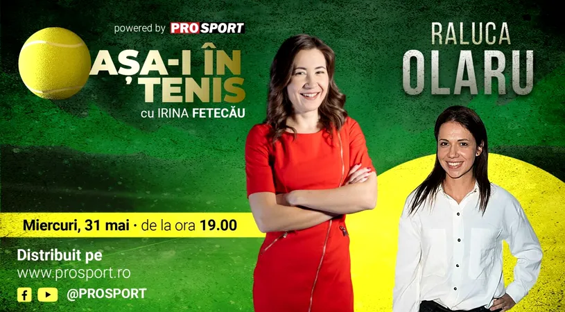 Raluca Olaru e invitata Irinei Fetecău la „Așa-i în tenis”! Dezvăluirile spectaculoase în noua emisiune ProSport!