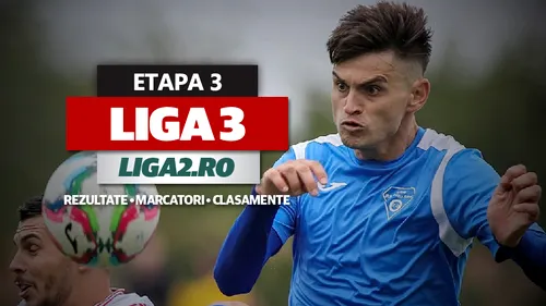 Liga 3, etapa 3 | Dunărea Călărași a reușit scorul rundei, urmată de Ceahlăul. Corvinul câștigă derby-ul cu Cugir, Brăila și Astra înregistrează noi înfrângeri