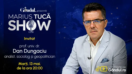 Marius Tucă Show începe marți, 13 mai, de la ora 20.00, live pe Gândul. Invitat: prof. univ. dr. Dan Dungaciu