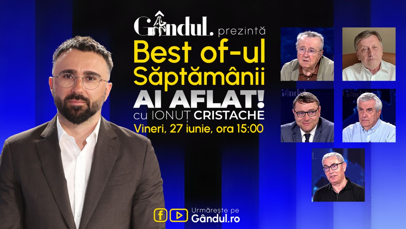 Gândul prezintă Best Of Ai aflat! Cu Ionuț Cristache - vineri, 27 iunie, de la ora 15.00