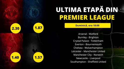 Stai pe LIVE, cu 10 meciuri de la aceeași oră, în Premier League: se decid locurile de Champions League și Europa League