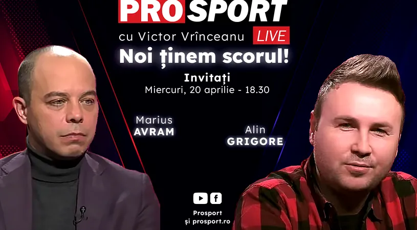 ProSport Live, o nouă ediție pe prosport.ro! Marius Avram și Alin Grigore vorbesc despre cele mai importante subiecte din fotbal!