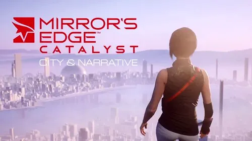 Mirror’s Edge Catalyst – Developer Diary despre poveste și mediul de joc