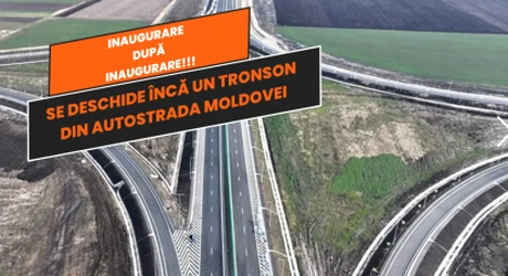 Inaugurare după inaugurare! Astăzi se deschide încă un tronson din Autostrada Moldovei