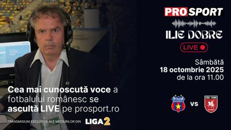 Ilie Dobre comentează LIVE pe ProSport.ro meciul Steaua - C.S.C. 1599 Șelimbăr, sâmbătă, 18 octombrie 2025, de la ora 11.00