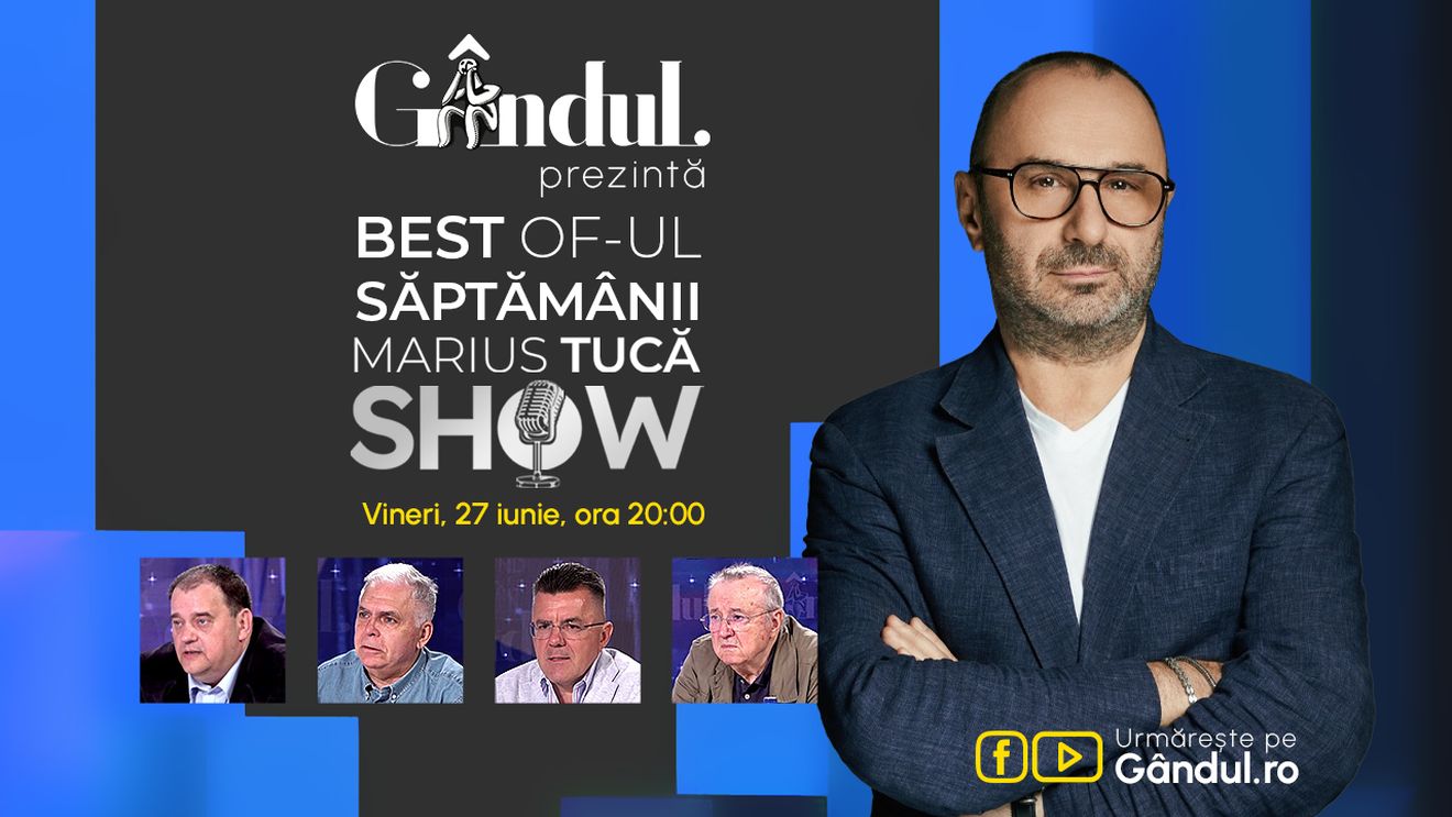 Gândul prezintă Marius Tucă Show - vineri, 27 iunie, de la ora 20.00