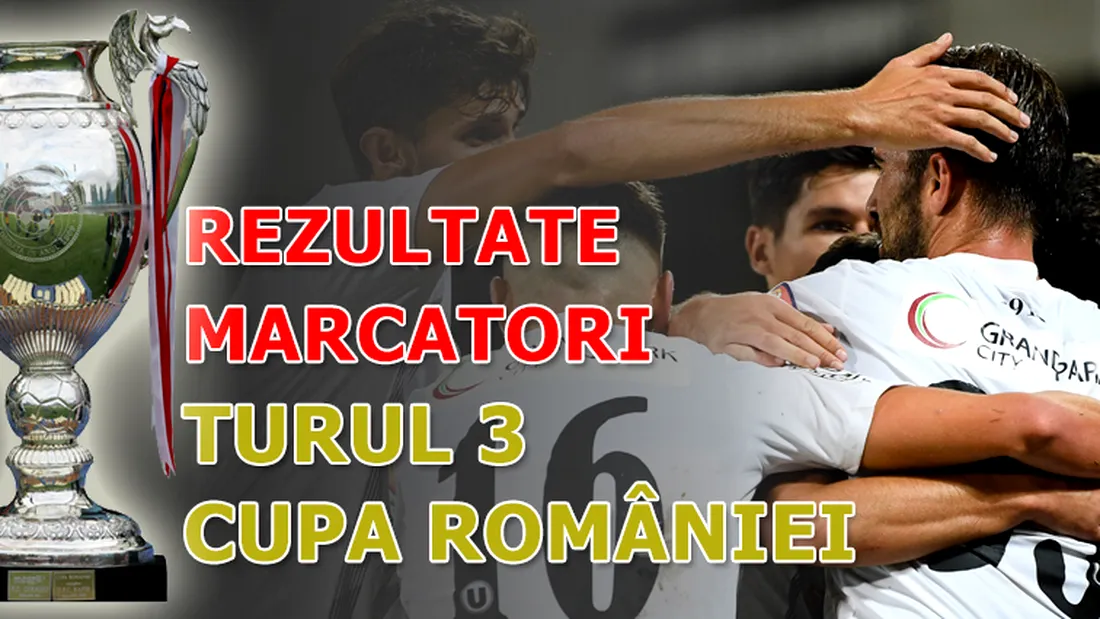 Cupa României, turul 3, rezultate și echipe calificate | ”U” Cluj n-a avut probleme cu Unirea Dej, Pandurii continuă evoluțiile dezastruoase