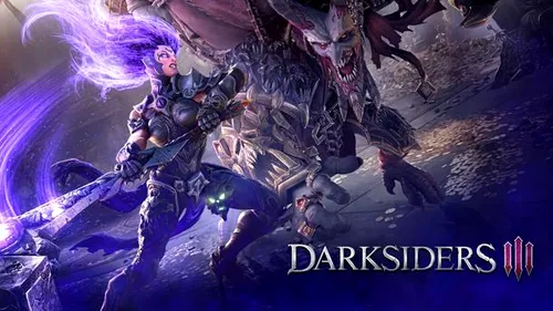 Darksiders III - trailer, gameplay și imagini noi!