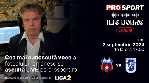 Ilie Dobre comentează LIVE pe ProSport.ro meciul Steaua București – U Craiova 1948, luni, 2 septembrie 2024, de la ora 17.00