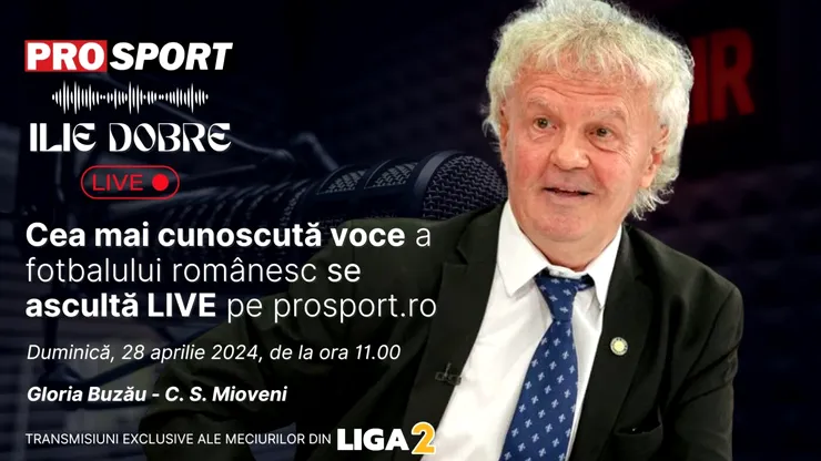 Ilie Dobre comentează LIVE pe ProSport.ro meciul Gloria Buzău – C. S. Mioveni, duminică, 28 aprilie 2024, de la ora 11.00