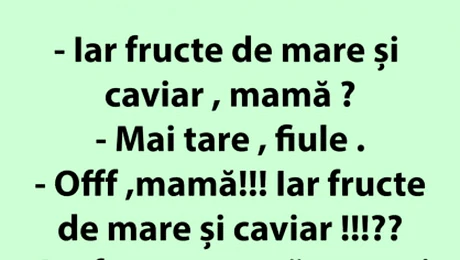 Bancul de vineri | „Iar fructe de mare și caviar, mamă?”