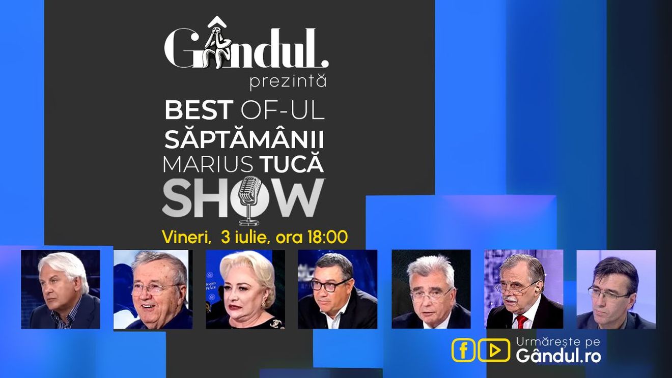 Gândul prezintă Best of Marius Tucă Show - vineri, 3 iulie, de la ora 18.00